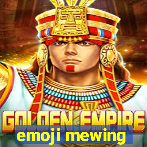 emoji mewing